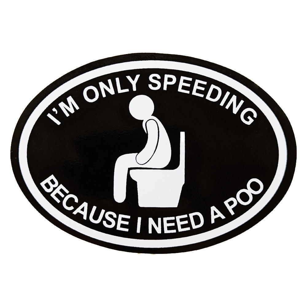 I'm Only Speeding Because I Need A Poo Self Adhesive Sticker
